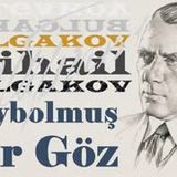 Kaybolmuş Bir Göz  Mihail BULGAKOV sesli öykü