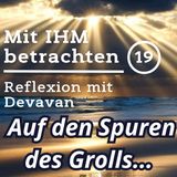 Auf den Spuren des Grolls... -- Mit IHM Betrachten - 19
