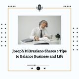 Joseph DiGraziano Shares 5 Tips to Balance Business and Life
