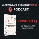 Ep. 13 - La convivenza impossibile