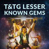 Ep. 159 - T&TG Lesser Known Movie Gems