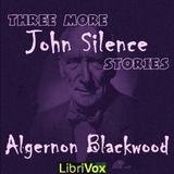 Three More John Silence Stories by Algernon Blackwood | Full Audiobook | Audiobook Time