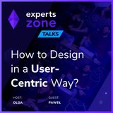 How to Design in a User-Centric Way? - Experts Zone Talks #13 | frontendhouse.com