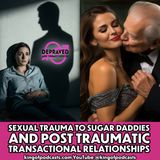 Sexual Trauma to Sugar Daddies and Post Traumatic Transactional Relationships