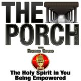 The Porch - Holy Spirit in You - Being Empowered