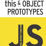 You Don't Know JS: this & Object Prototypes