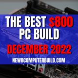 The Best $800 PC Build for Gaming - December 2022