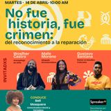 No fue historia, fue crimen: del reconocimiento a la reparación