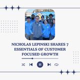 Nicholas Lepinski Shares 7 Essentials of Customer Focused Growth