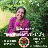 The Wisdom of Plants | Transformative Health with Juliette Bryant