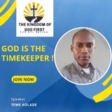 GOD IS THE TIMEKEEPER!