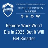 #316: Remote Work Won’t Die in 2025, But It Will Get Smarter