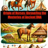 Origin of Horses- Unraveling the Mysteries of Ancient DNA