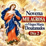 Novena MILAGROSA Día 2| a la Virgen María Desatanudos | Desata los Nudos Imposibles