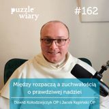 162: Między rozpaczą a zuchwałością - o prawdziwej nadziei