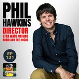 131 - Phil Hawkins - From Fan Films to Features.