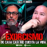 110 | Exorcizar una casa casi me cuesta la vida | Ft Roberto