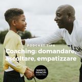 Podcast Tips "Coaching: domandare, ascoltare, empatizzare"
