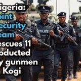 Nigeria: Joint Security Team rescues 11 abducted by gunmen in Kogi