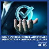 #117 - Intelligenza Artificiale e Controllo Qualità: la tecnologia a supporto delle aziende