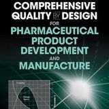 Comprehensive Quality by Design for Pharmaceutical Product Development and Manufacture