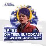 EP#53 - Día Tres: El podcast de las revelaciones PT.1