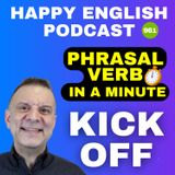 961 - Kick Off - Phrasal Verbs in a Minute | Happy English
