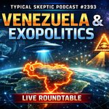 Venezuela & Exopolitics - Kerry Cassidy, Gene Decode, Indigo Angel - Typical Skeptic # 2393