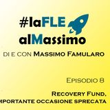 FLE al Massimo ep 8- Recovery Fund un’importante occasione sprecata