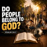 How Should We Treat People Who Belong to God? | Psalm 24 Explained