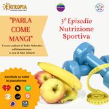 PARLA COME MANGI - Ep.3 Nutrizione Sportiva