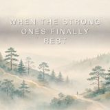 When the Strong Ones Finally Rest