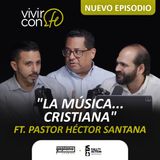 La música... cristiana - Ft. Pastor Héctor Santana