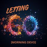 Letting Go [Morning Devo]