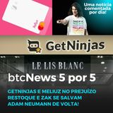 BTC News 5 por 5 - GetNinjas e Meliuz no prejuízo, Restoque e ZAK se salvam e Adam Neumann de volta!