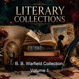B B Warfield Collection Volume 1 - Benjamin B Warfield