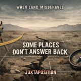 Juxtaposition 01-24-26 When Land Misbehaves