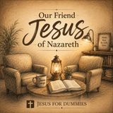 "Our Friend Jesus of Nazareth"