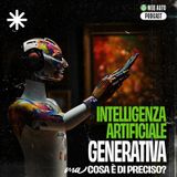 Ep #4 - L’intelligenza artificiale generativa cosa è di preciso?