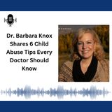 Dr. Barbara Knox Shares 6 Child Abuse Tips Every Doctor Should Know