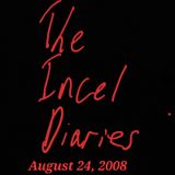 The Incel Diaries: 8/24/08 (1/1)
