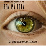Fem på tolv -  Vi må ta Norge tilbake - Podcast #8 (1.6.2019)