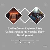 Cecilia Gomer Explains 7 Key Considerations for Vertical Show Development