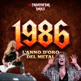 TrueMetal Talks - Ep. 9 - 1986: l'anno d'oro del Metal
