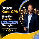 Bruce Kane CPA Simplifies Complex Tax Planning Strategies