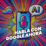 🗣️ Habla con tu teléfono como con un amigo gracias a Gemini Live de Google.