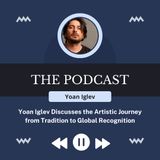 Yoan Iglev Discusses the Artistic Journey from Tradition to Global Recognition