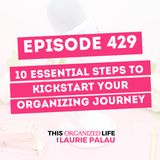 10 Essential Steps to Kickstart Your Organizing Journey | Ep 429