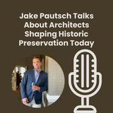 Jake Pautsch Talks About Architects Shaping Historic Preservation Today