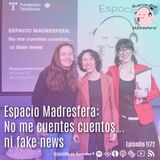 Espacio Madresfera: No me cuentes cuentos... ni fake news, con @nereidacarrillo y @galatea128